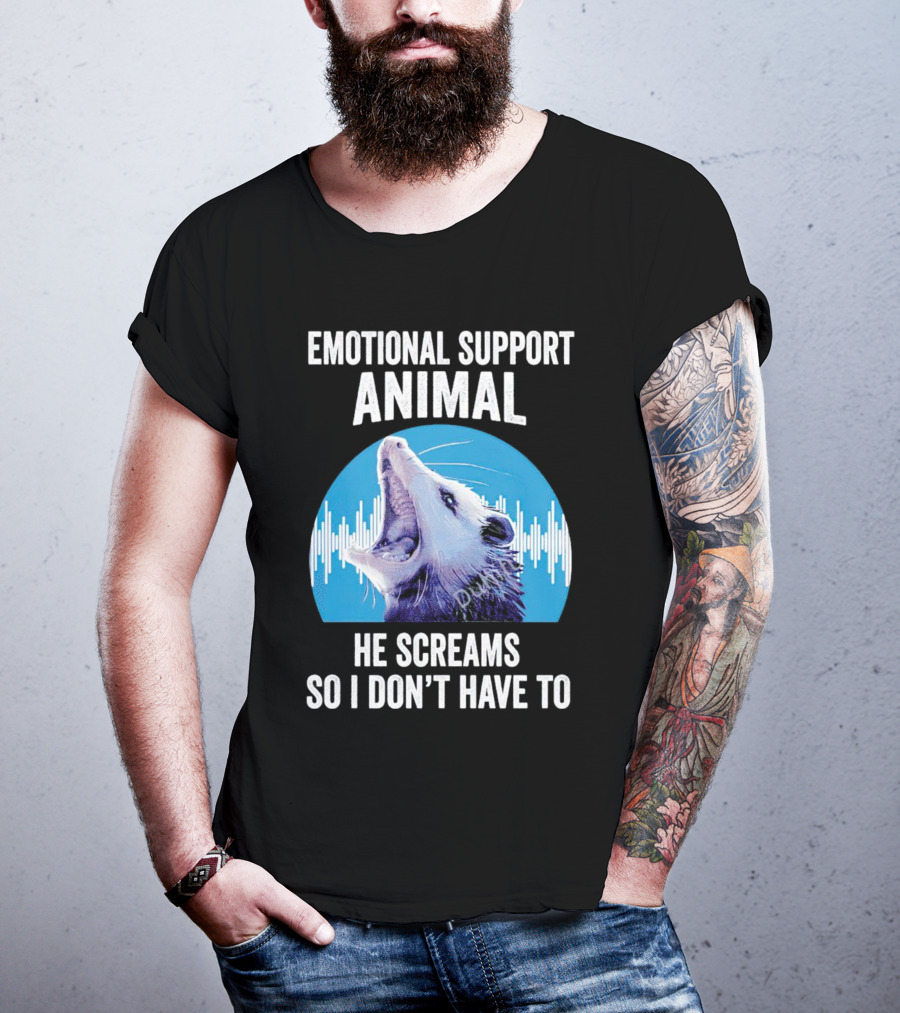 Emotional Support Animal Opossum He Screams So I Don’t Have To T-Shirt