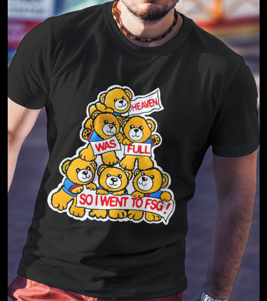 Heaven Was Full So I Went To FSG With Cute Bear Stack T-Shirt