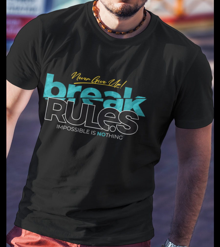 Never Give Up Break Rules Impossible Is Nothing T-Shirt