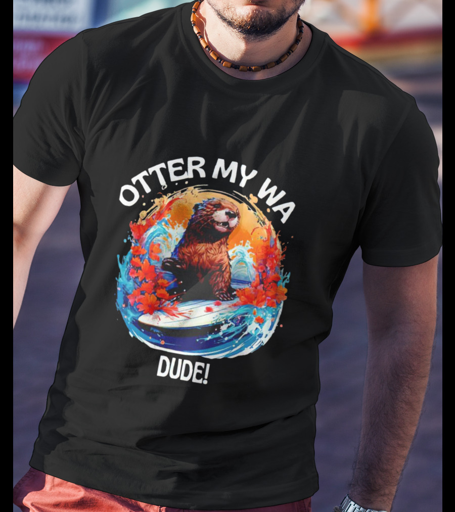 Otter My WA Dude T-Shirt