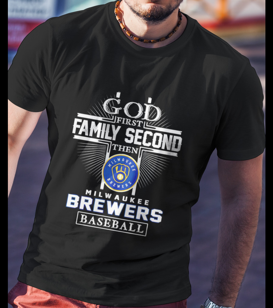 God First Family Second Then Milwaukee Brewers Baseball T-Shirt
