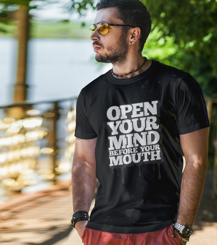 Open Your Mind Before Your Mouth T-Shirt