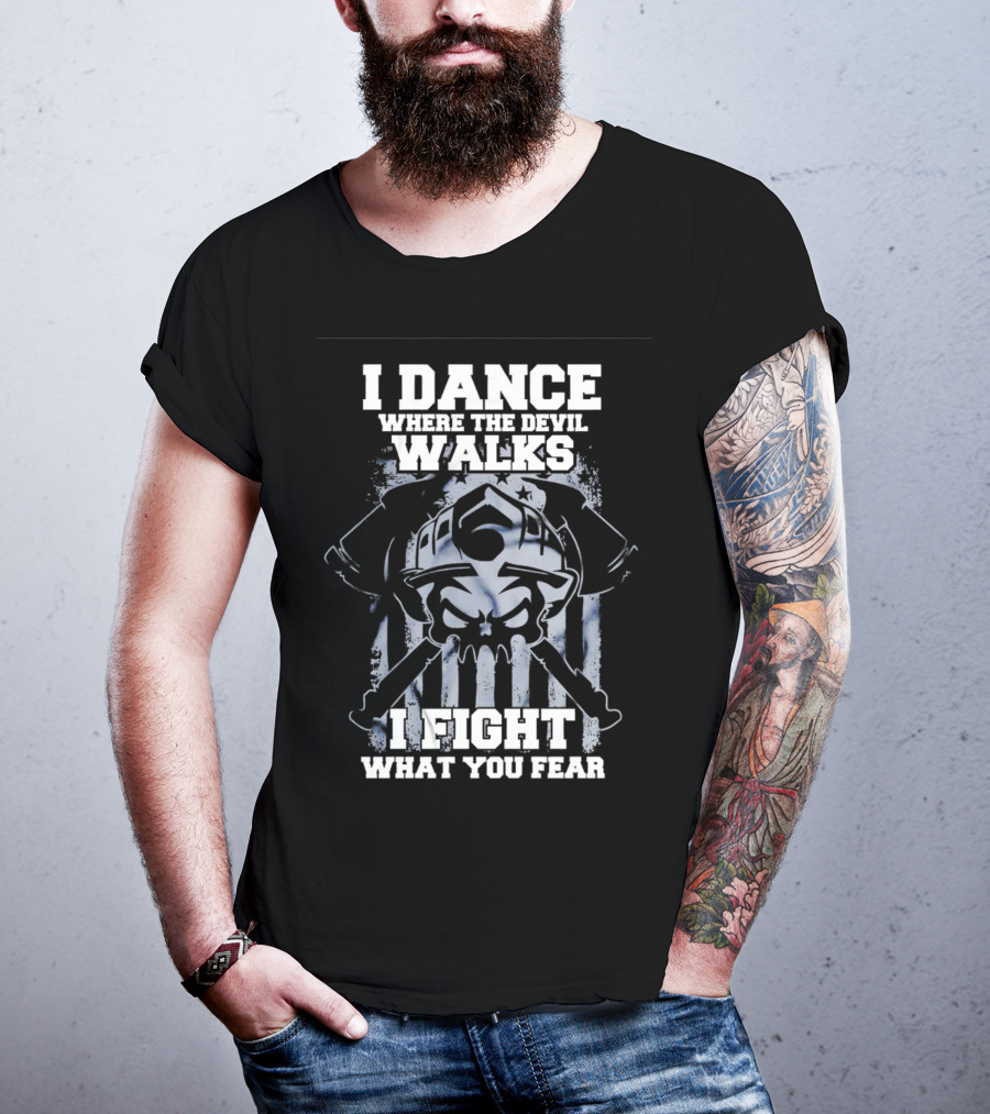 I Dance Where The Devil Walks I Fight What You Fear Warrior Skull Crossed Swords T-Shirt
