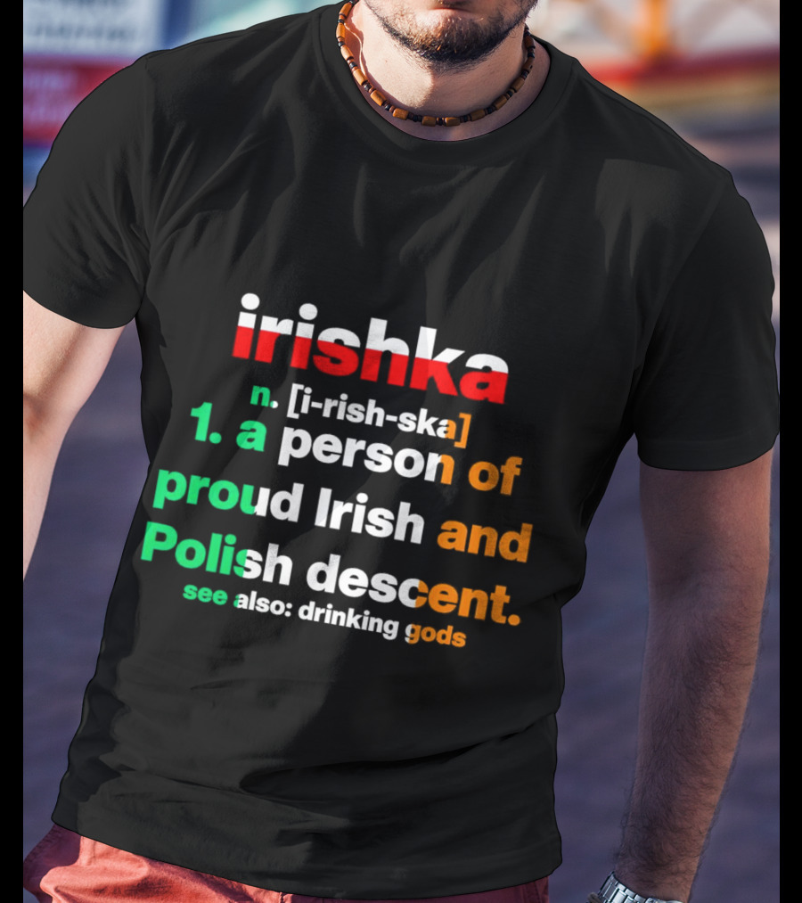 Irishka Person Of Proud Irish Polish Descent Drinking Gods T-Shirt