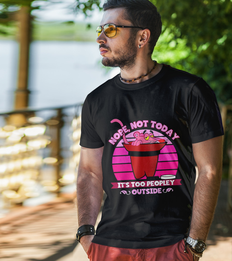 Nope Not Today It's Too Peopley Outside Pink Panther Cartoon Retro T-Shirt