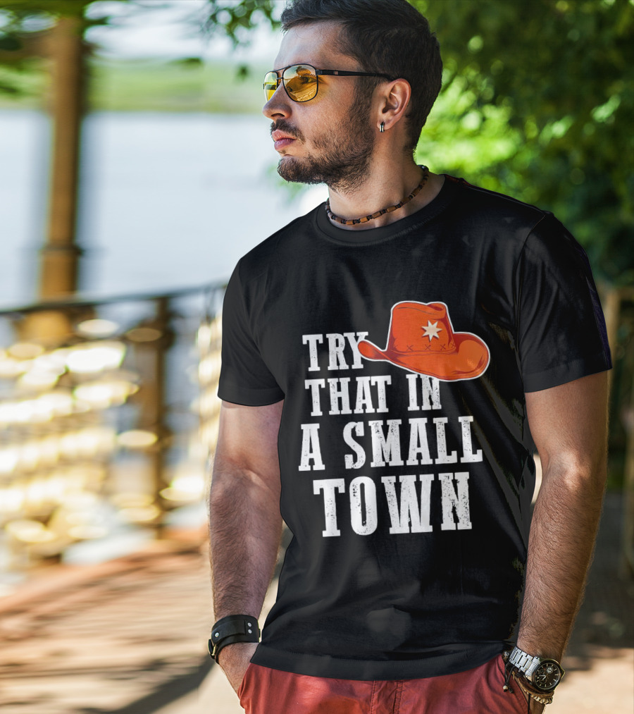 Try That In A Small Town Western Cowboy Hat T-Shirt