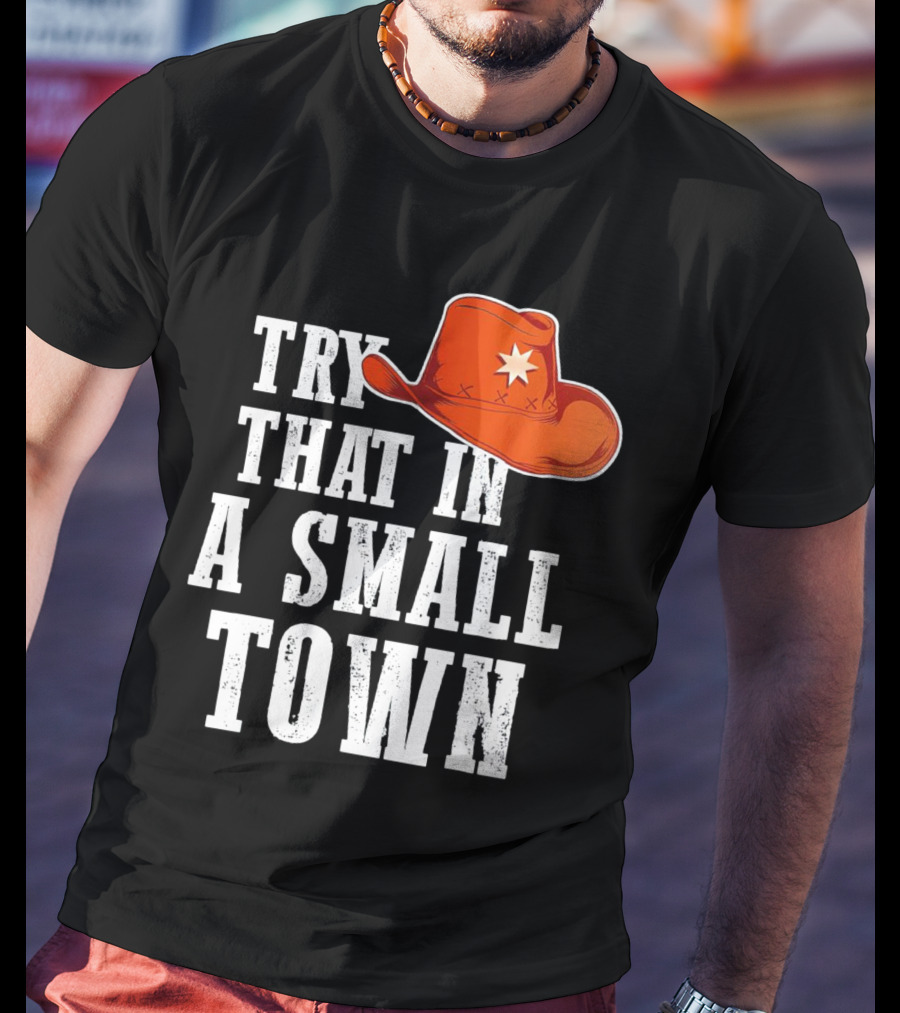 Try That In A Small Town Western Cowboy Hat T-Shirt