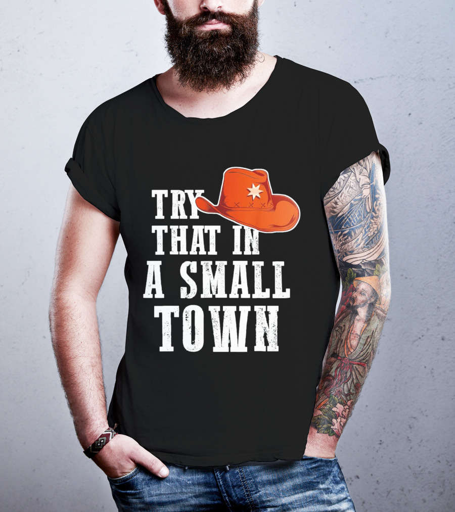 Try That In A Small Town Western Cowboy Hat T-Shirt