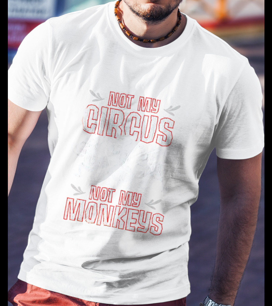 Not My Circus Not My Monkeys Playful Dancing Monkeys T-Shirt