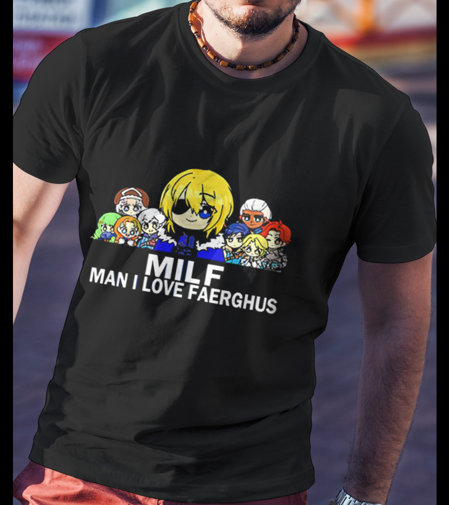 MILF Man I Love Faerghus Anime Characters Kingdom Of Faerghus T-Shirt