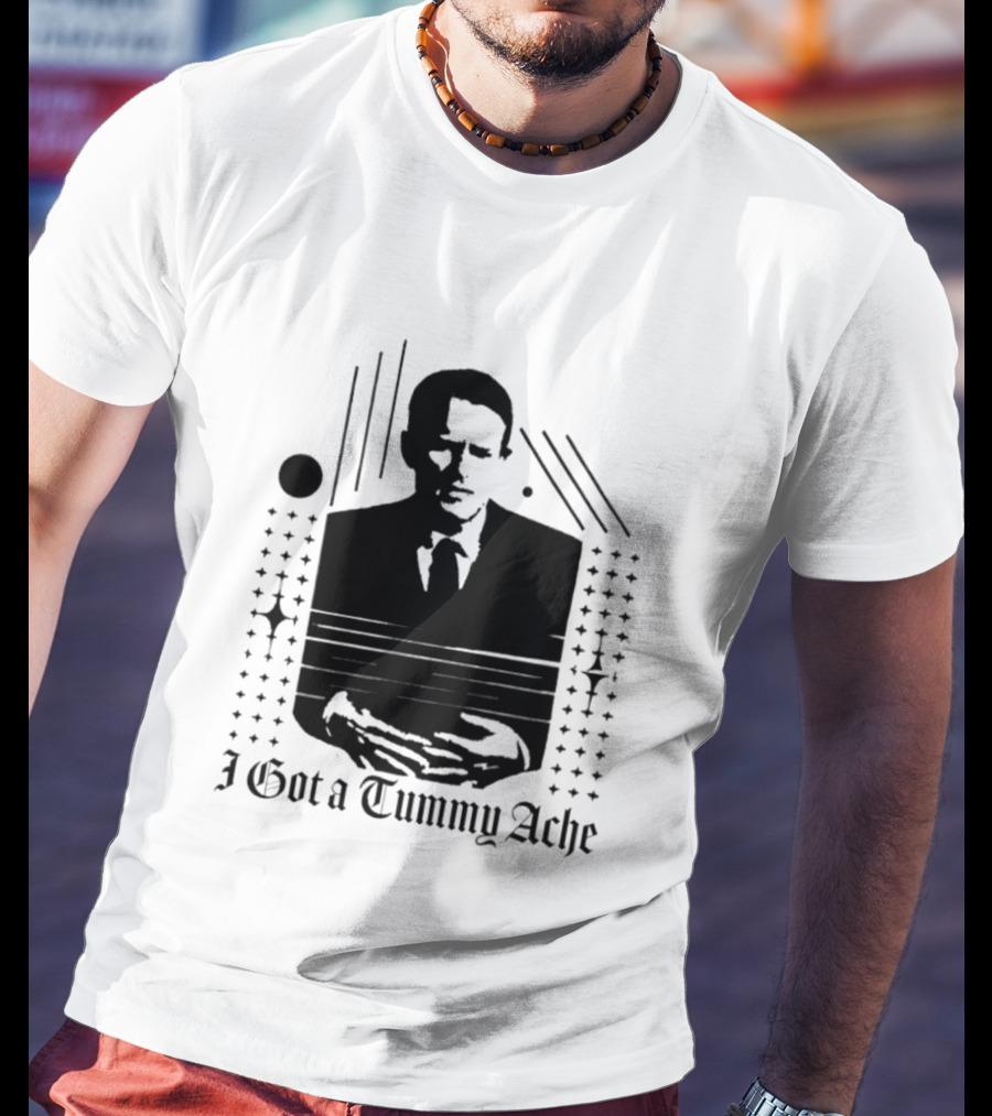 I Got A Tummy Ache Man With Hands Holding Stomach T-Shirt