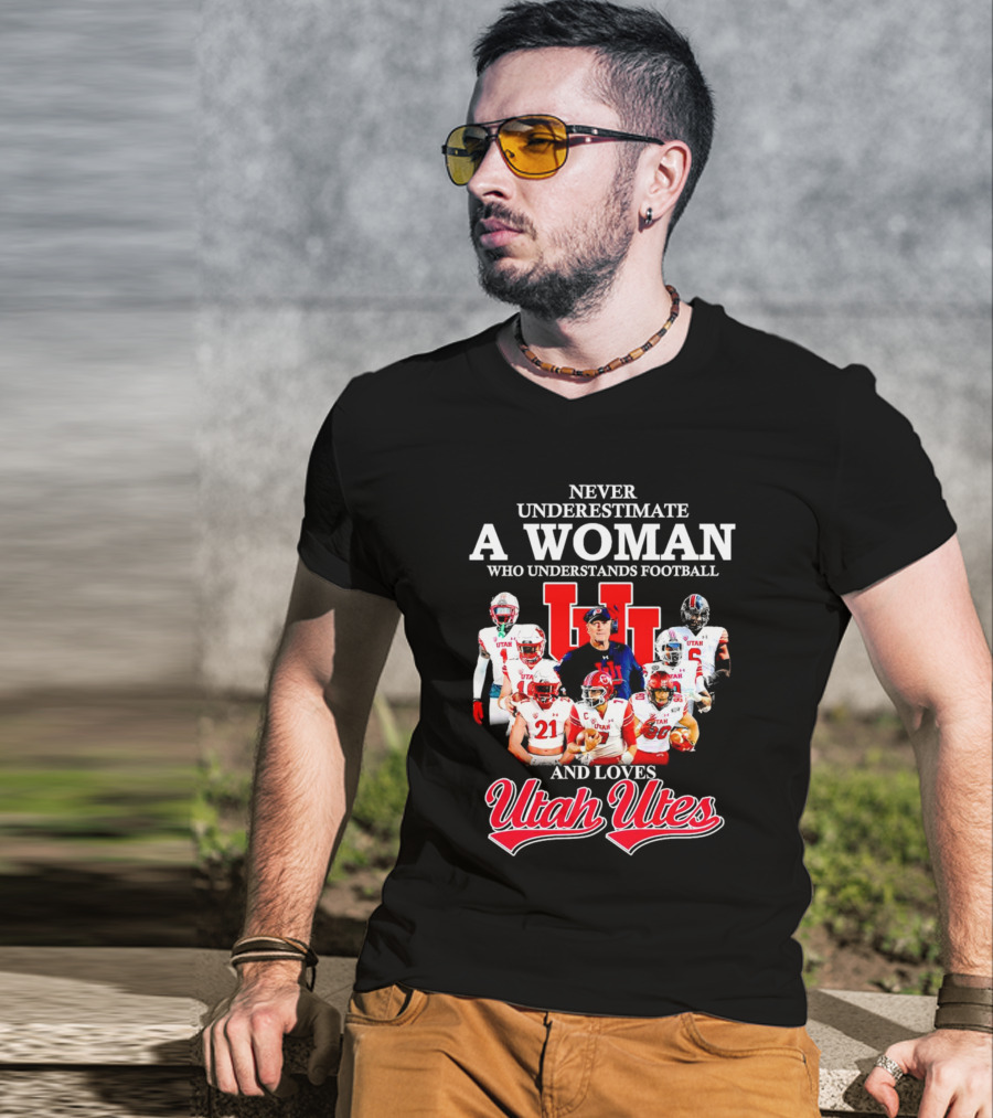 Never Underestimate A Woman Who Understands Football And Loves Utah Utes T-Shirt