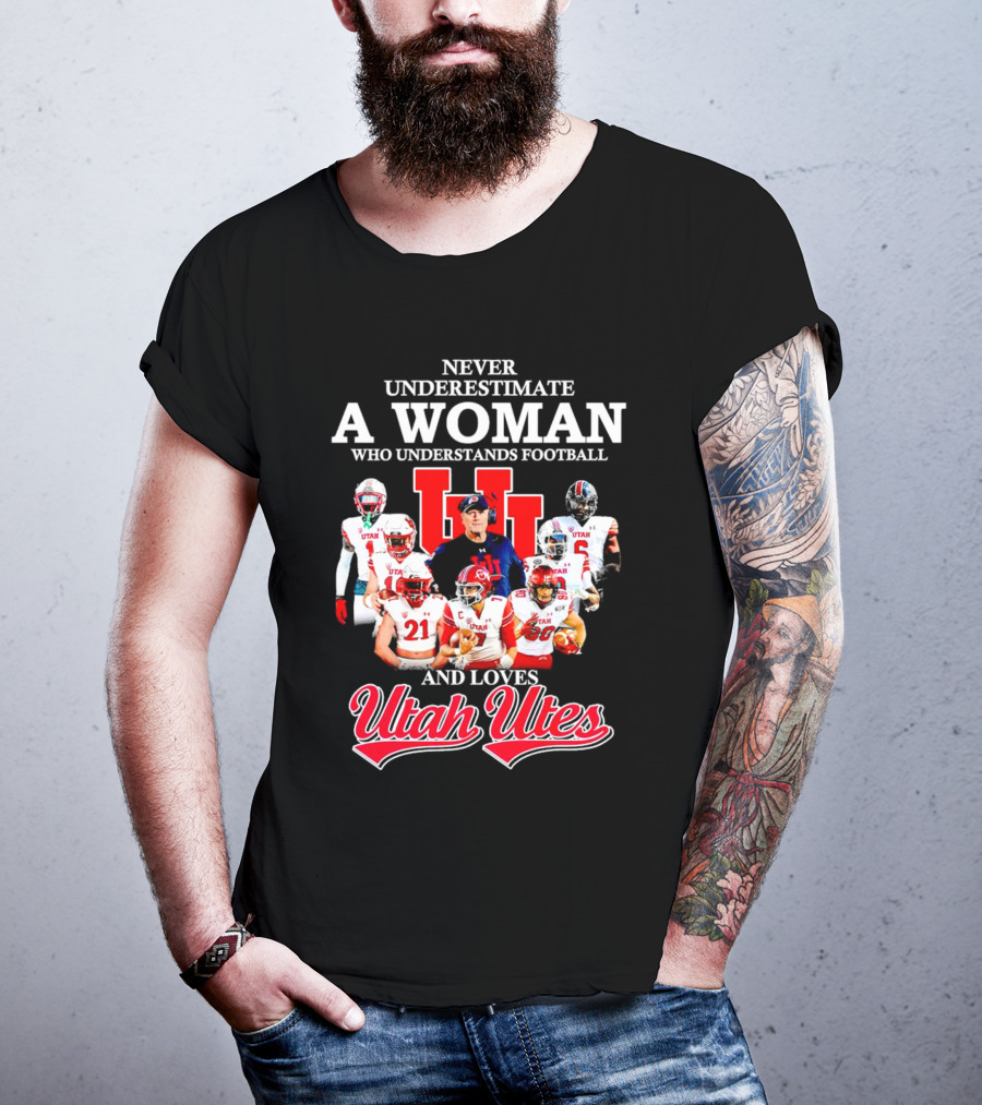Never Underestimate A Woman Who Understands Football And Loves Utah Utes T-Shirt