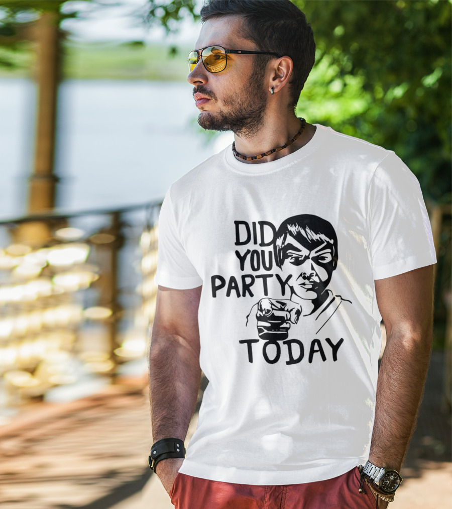 Did You Party Today Bold Face T-Shirt