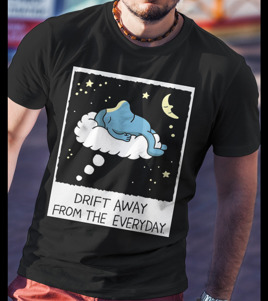 Drift Away From The Everyday Cloud Dreaming Moon And Stars T-Shirt
