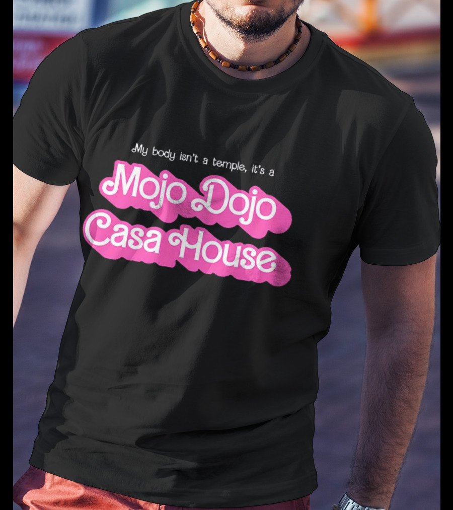 My Body Isn’t A Temple It’s A Mojo Dojo Casa House T-Shirt