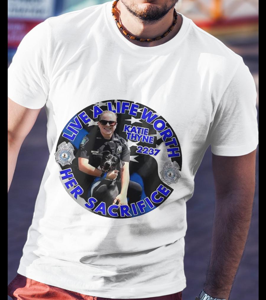 Live A Life Worth Her Sacrifice Katie Thyne 2237 Police T-Shirt