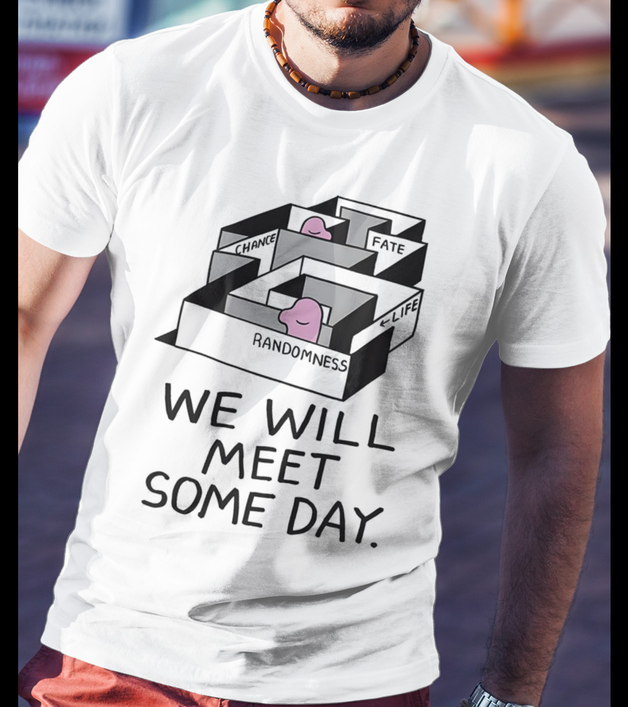 We Will Meet Some Day Chance Randomness Fate Life Maze T-Shirt