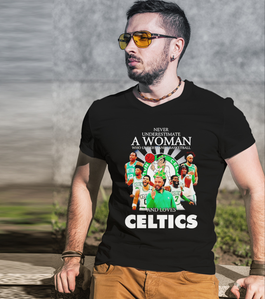 Never Underestimate A Woman Who Understands Basketball And Loves Boston Celtics Team Spirit T-Shirt