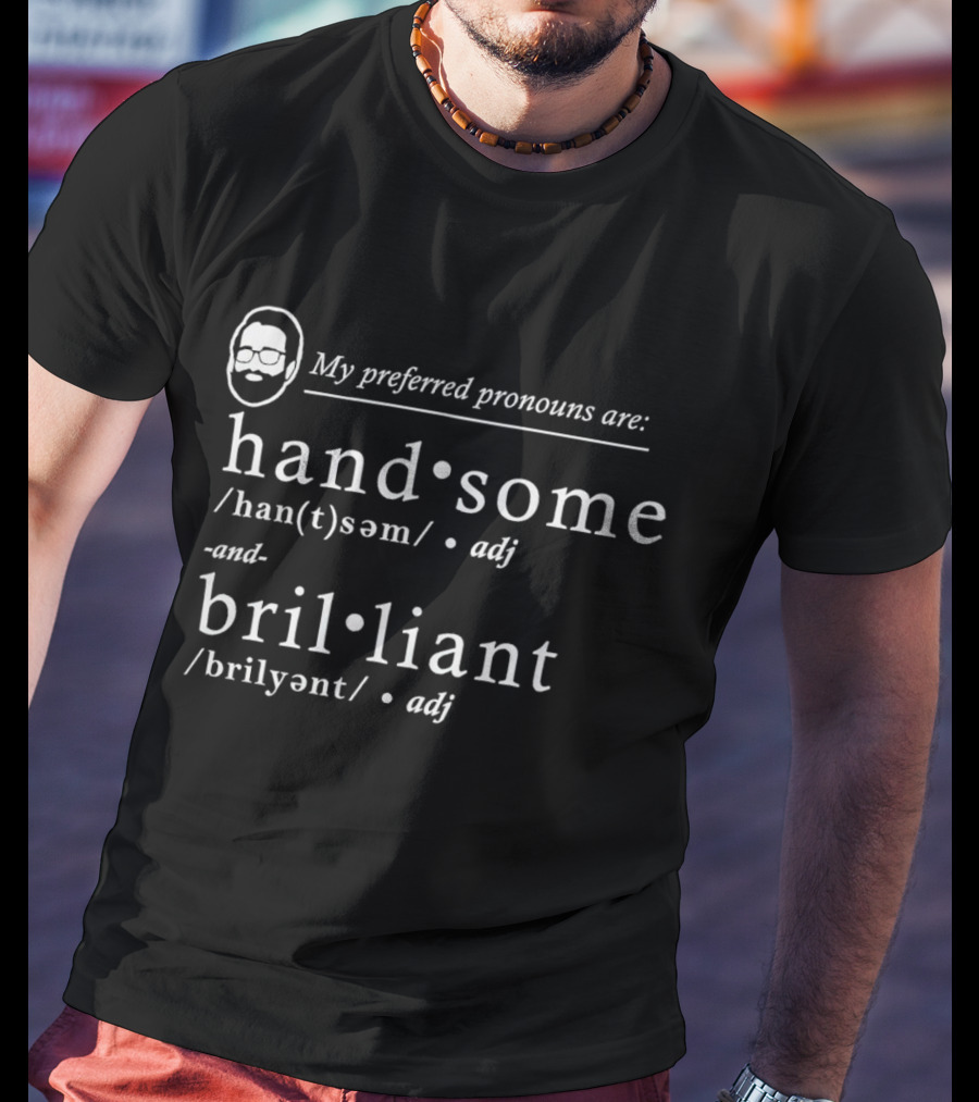 My Preferred Pronouns Are Handsome Brilliant Definition T-Shirt