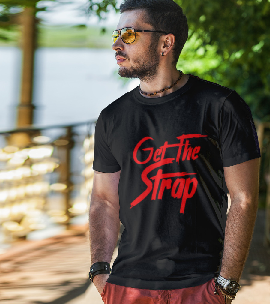 Get The Strap T-Shirt