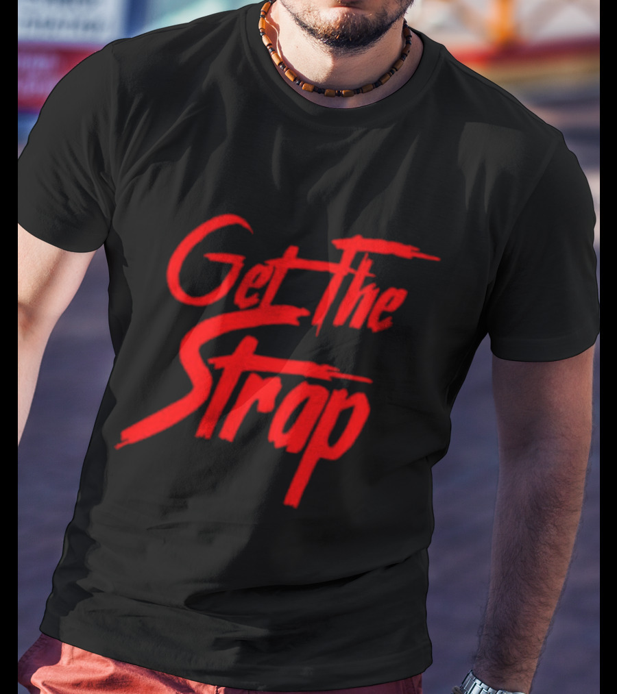 Get The Strap T-Shirt