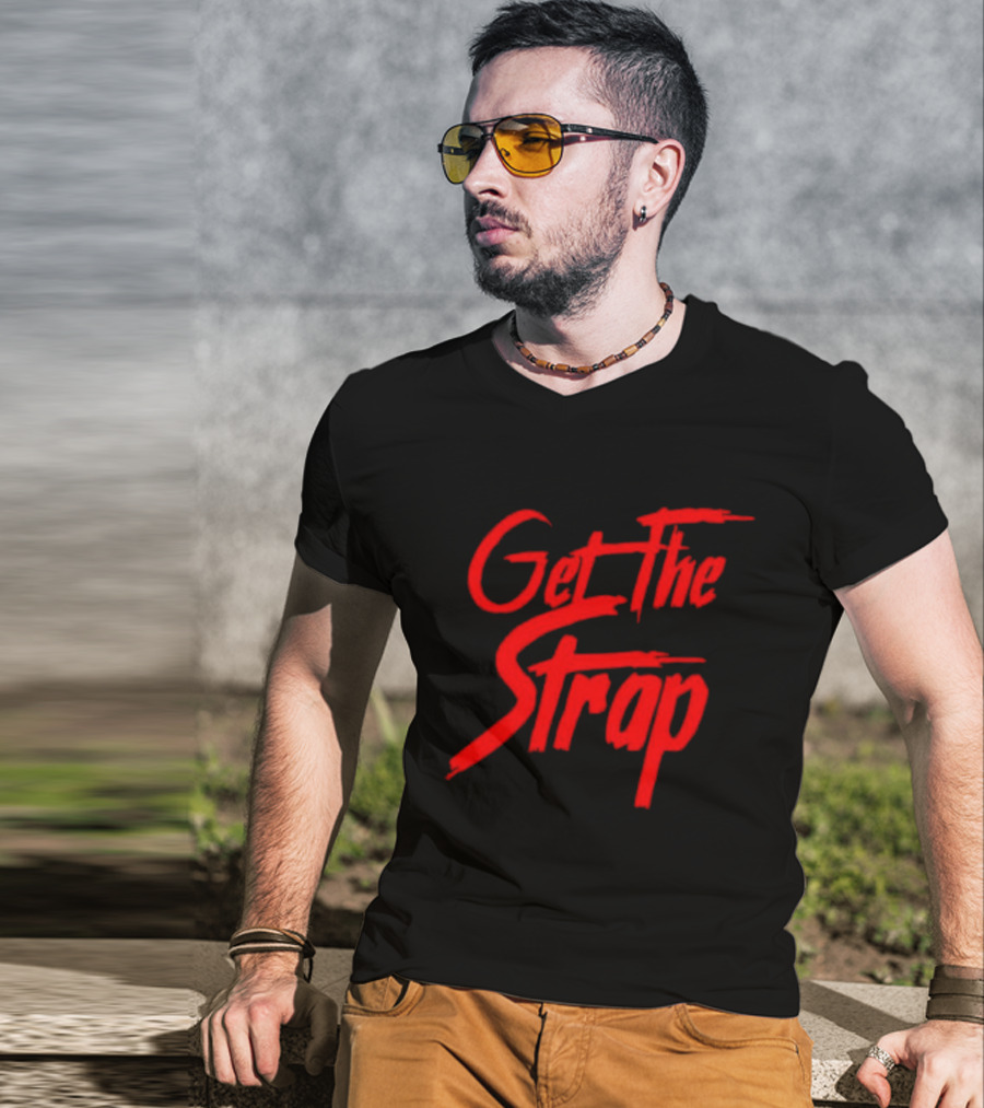 Get The Strap T-Shirt