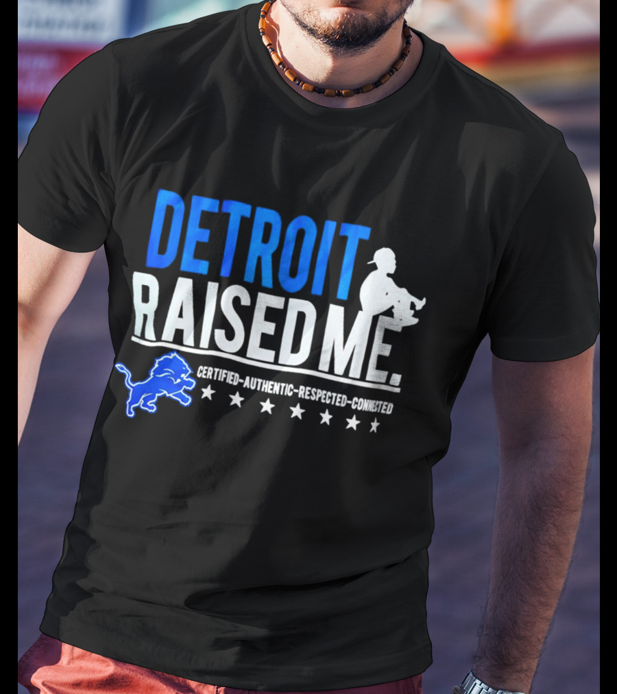 Detroit Raised Me Certified Authentic Respected Connected Lions Motif T-Shirt