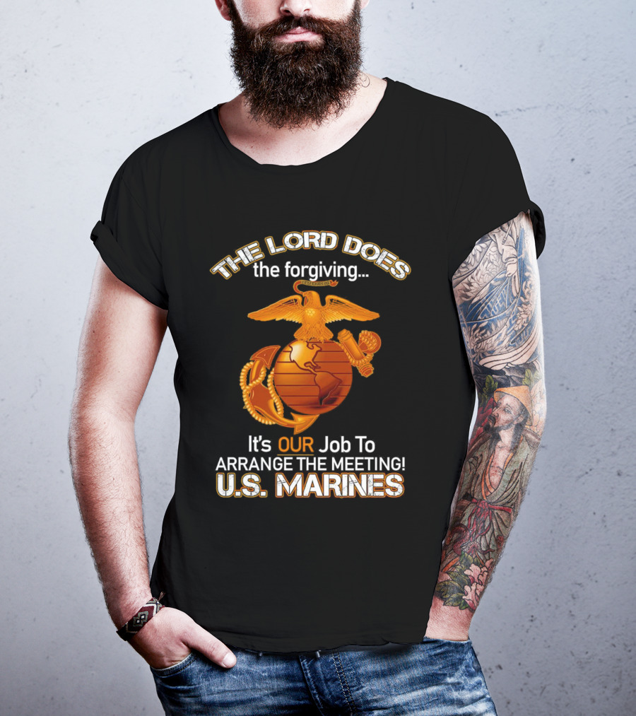 The Lord Does The Forgiving US Marines Job To Arrange The Meeting T-Shirt