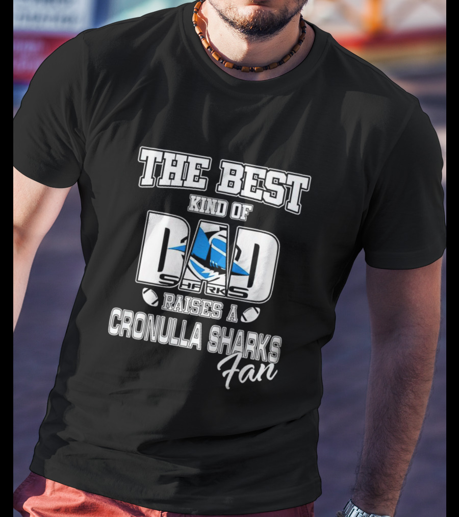 The Best Kind Of Dad Sharks Raises A Cronulla Sharks Fan T-Shirt