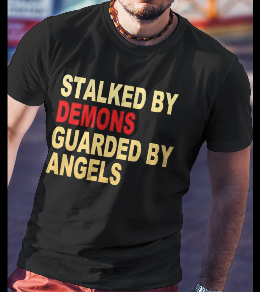 Stalked By Demons Guarded By Angels T-Shirt