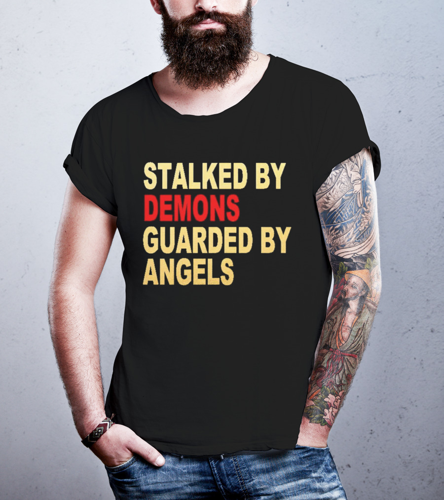 Stalked By Demons Guarded By Angels T-Shirt
