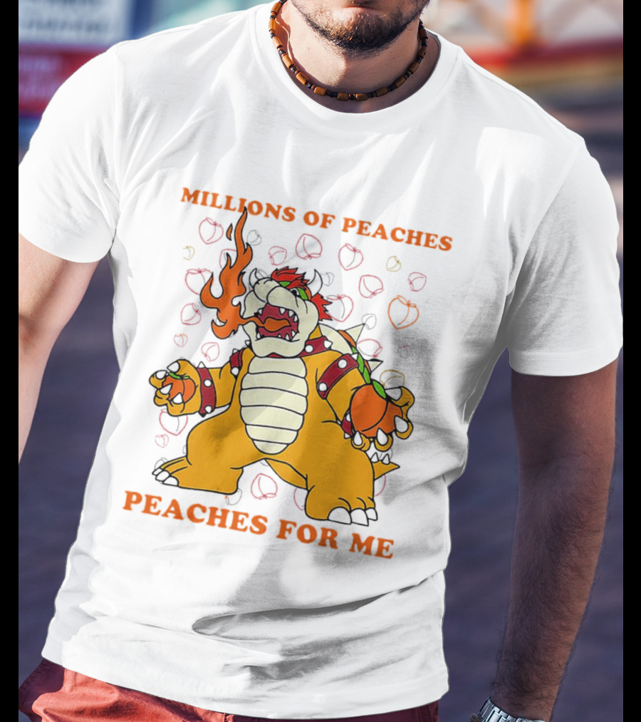 Millions Of Peaches Peaches For Me Bowser T-Shirt