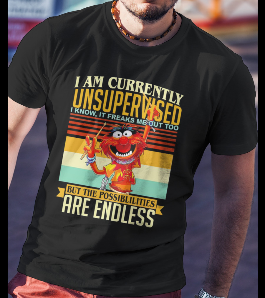Muppet I Am Currently Unsupervised I Know It Freaks Me Out Too But The Possibilities Are Endless Vintage T-Shirt