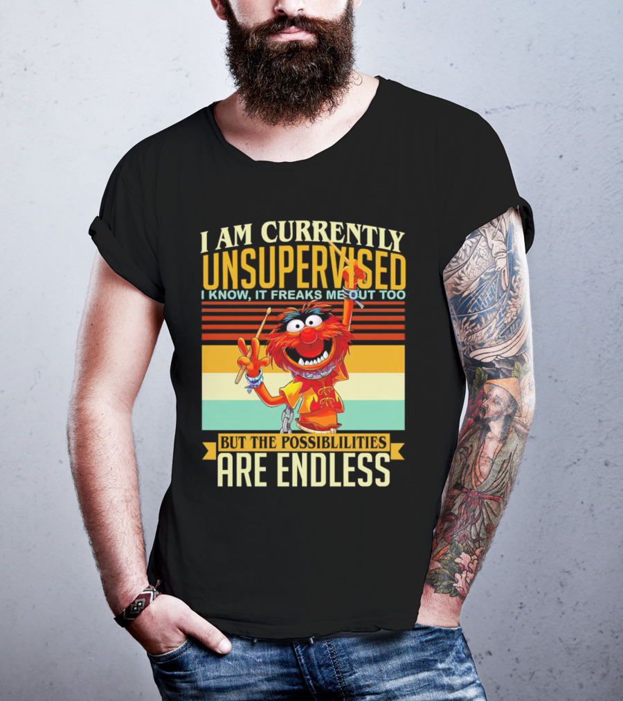 Muppet I Am Currently Unsupervised I Know It Freaks Me Out Too But The Possibilities Are Endless Vintage T-Shirt