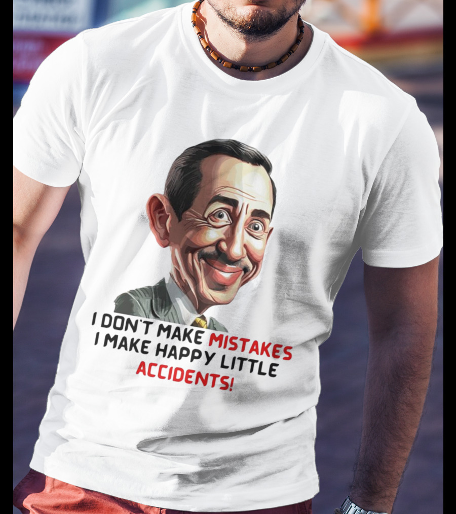 Pee Wee Herman I Don’t Make Mistakes I Make Happy Little Accidents Caricature Image T-Shirt