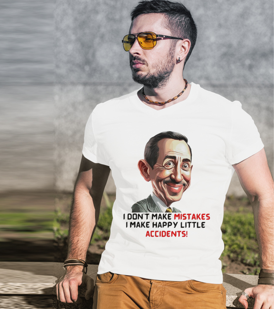 Pee Wee Herman I Don’t Make Mistakes I Make Happy Little Accidents Caricature Image T-Shirt