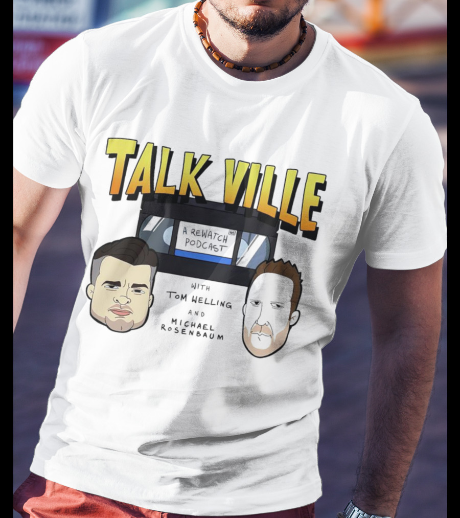 Talkville A Rewatch Podcast With Tom Welling And Michael Rosenbaum T-Shirt