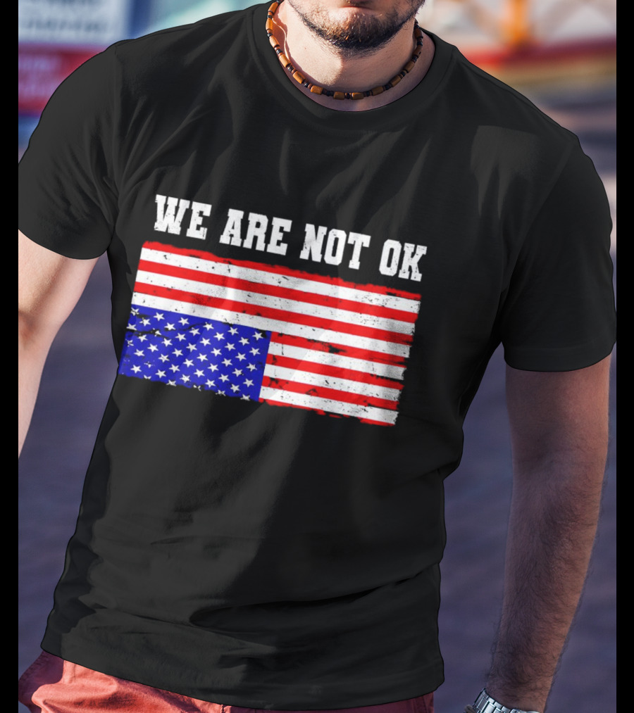 We Are Not OK Inverted American Flag T-Shirt