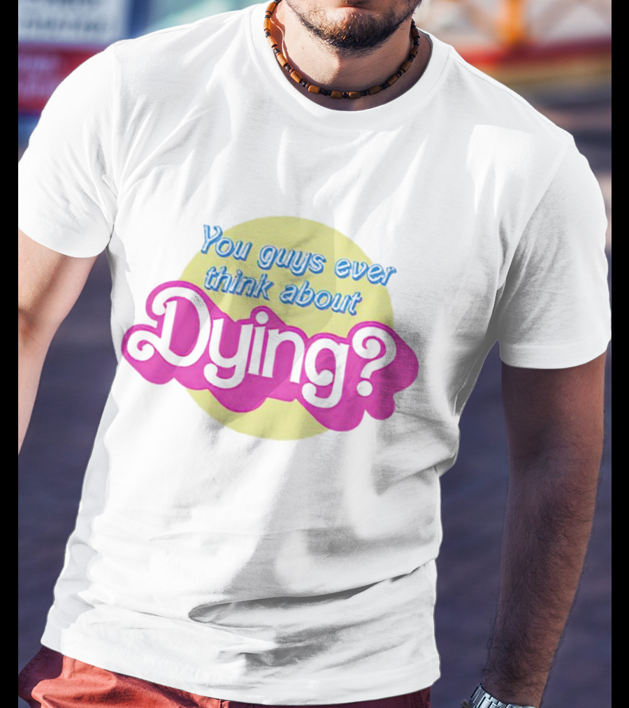 You Guys Ever Think About Dying Barbie Movie Quote Pastel Pink And Yellow T-Shirt
