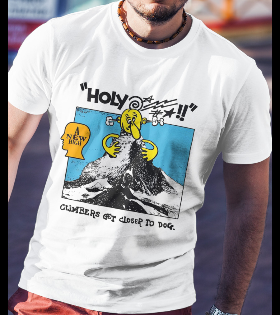 Holy A New High Climbers Get Closer To Dog T-Shirt