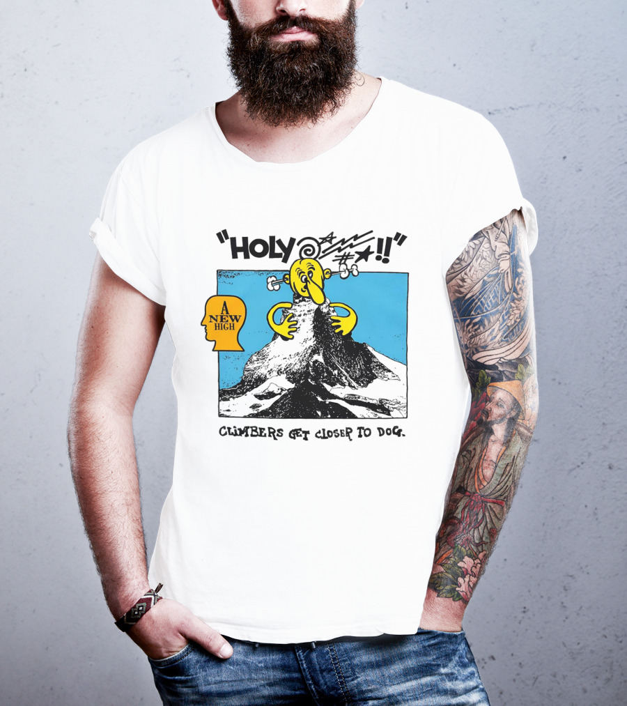 Holy A New High Climbers Get Closer To Dog T-Shirt