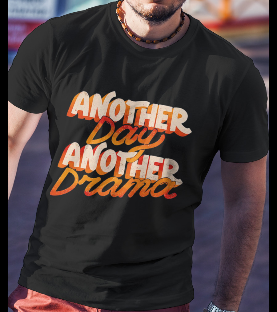 Another Day Another Drama T-Shirt