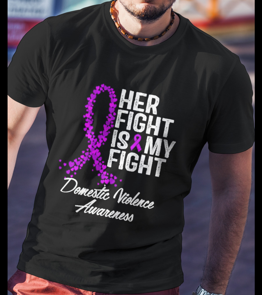 Her Fight Is My Fight Domestic Violence Awareness T-Shirt