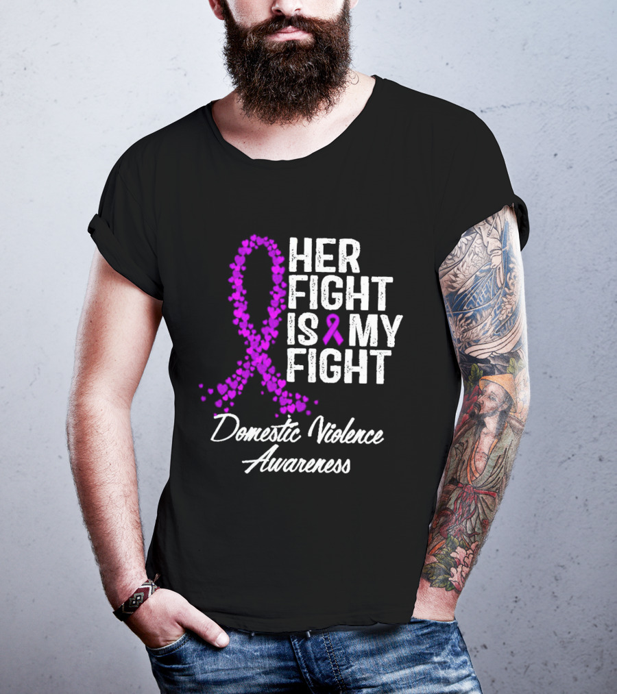 Her Fight Is My Fight Domestic Violence Awareness T-Shirt