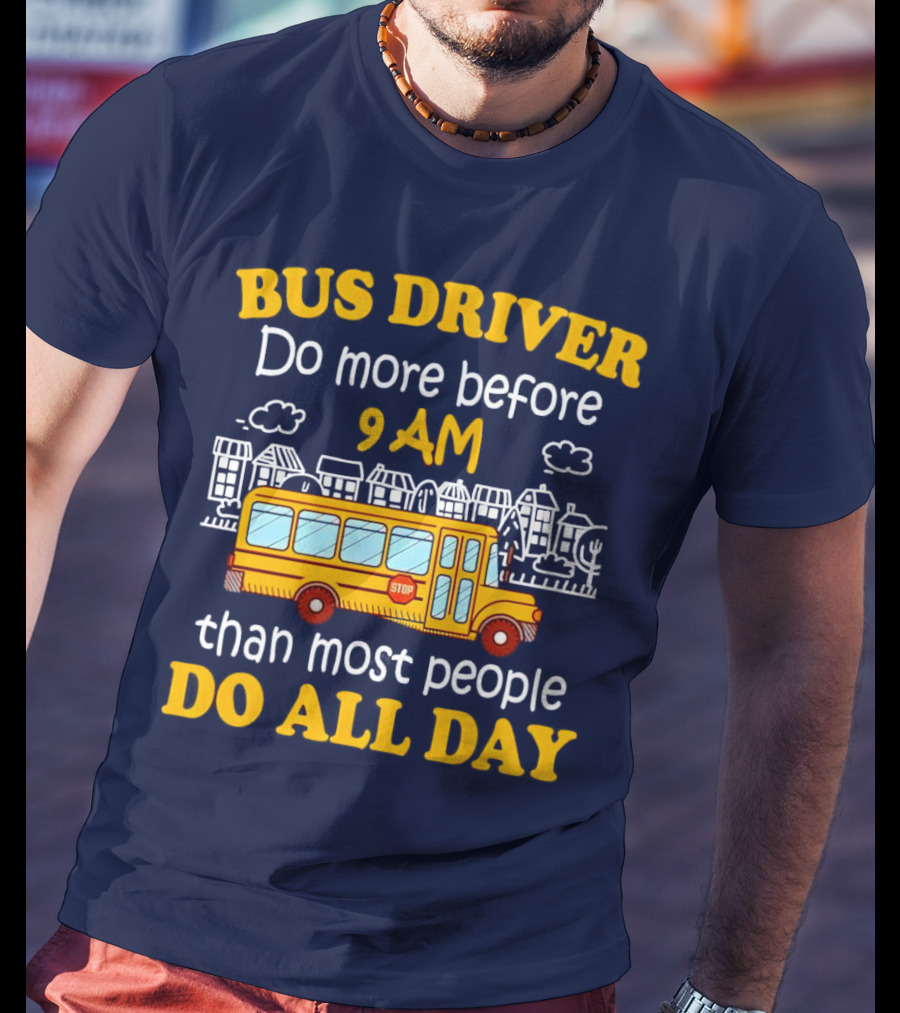 Bus Driver 9 AM Do All Day T-Shirt