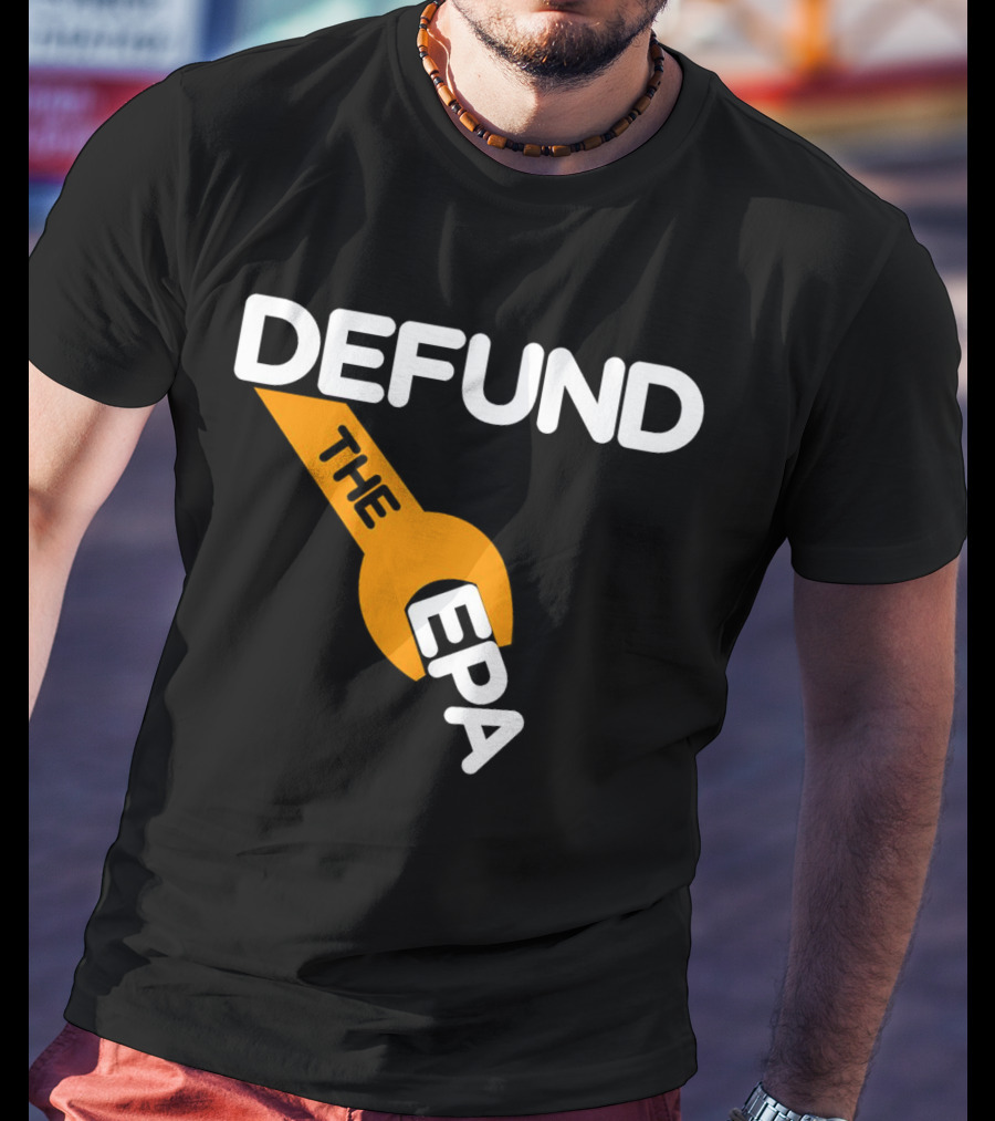 Defund The EPA Wrench T-Shirt
