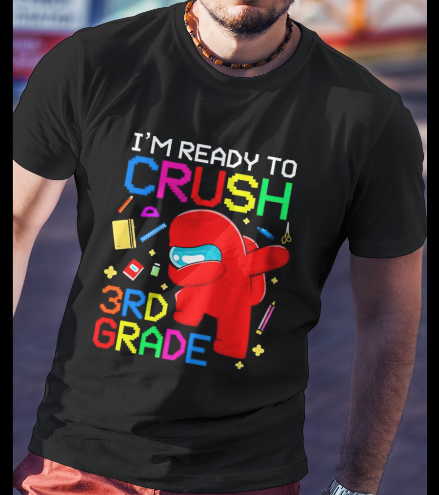 I’m Ready To Crush 3rd Grade Among Us Style With School Supplies T-Shirt