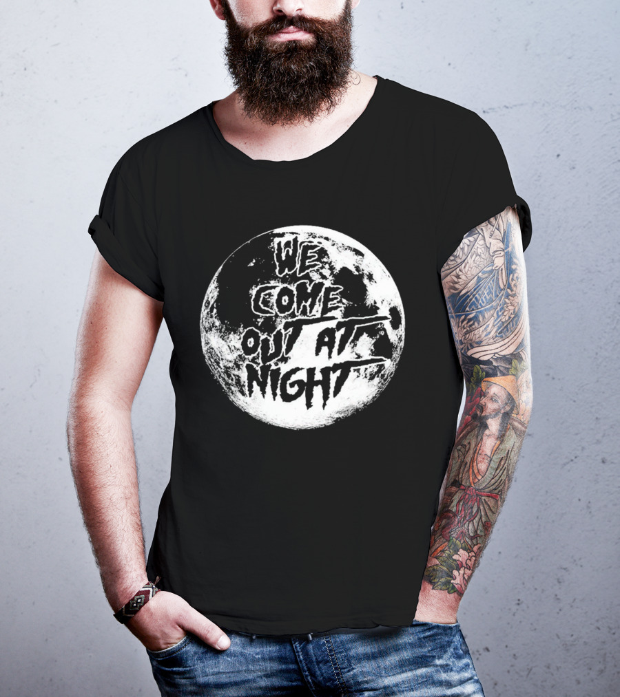 We Come Out At Night Moon T-Shirt