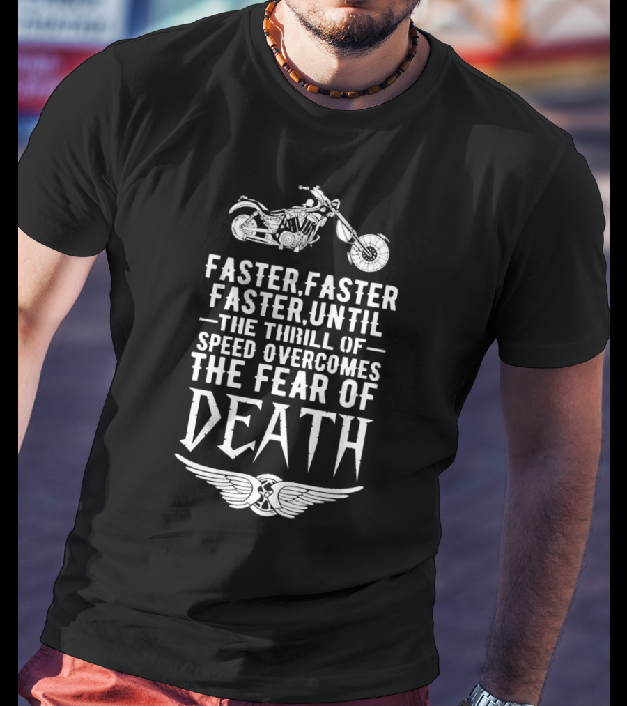 Faster Faster Until The Thrill Of Speed Overcomes The Fear Of Death Motorcycle Wings T-Shirt